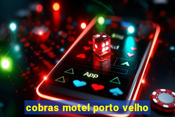 cobras motel porto velho